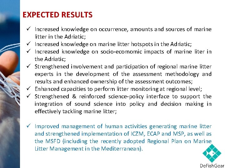 EXPECTED RESULTS ü Increased knowledge on occurrence, amounts and sources of marine litter in