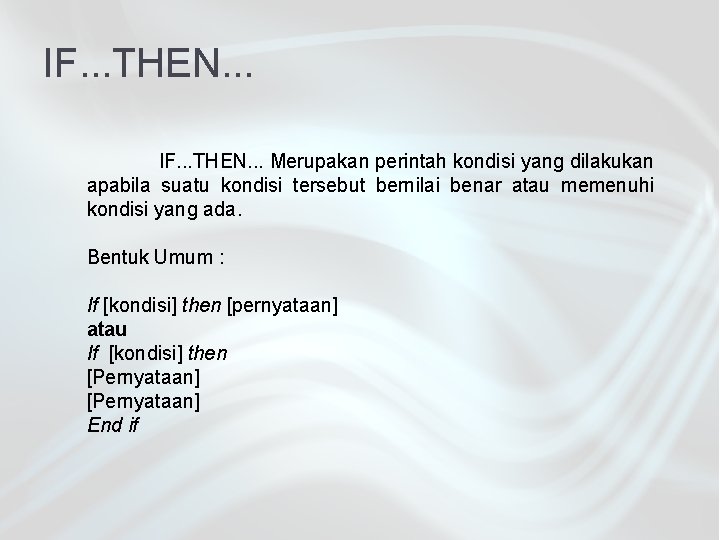 IF. . . THEN. . . Merupakan perintah kondisi yang dilakukan apabila suatu kondisi