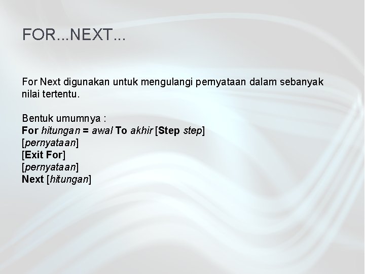 FOR. . . NEXT. . . For Next digunakan untuk mengulangi pernyataan dalam sebanyak