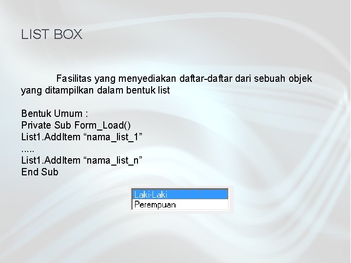 LIST BOX Fasilitas yang menyediakan daftar-daftar dari sebuah objek yang ditampilkan dalam bentuk list