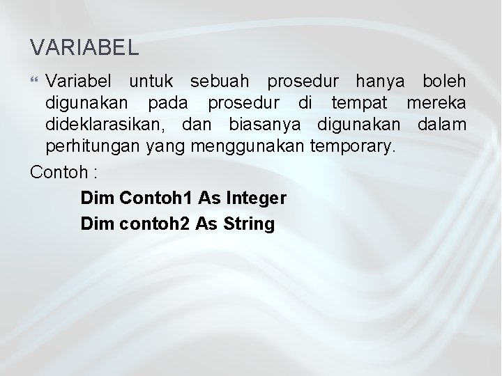VARIABEL Variabel untuk sebuah prosedur hanya boleh digunakan pada prosedur di tempat mereka dideklarasikan,