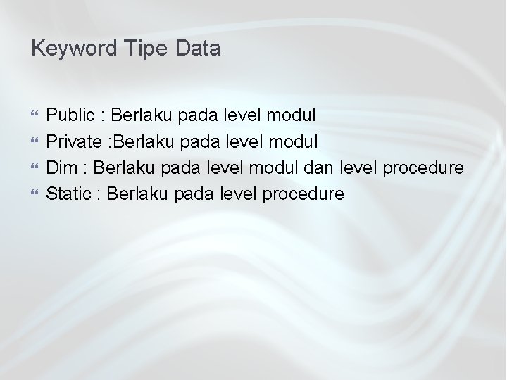 Keyword Tipe Data Public : Berlaku pada level modul Private : Berlaku pada level
