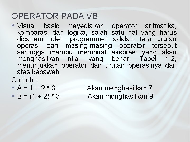 OPERATOR PADA VB Visual basic meyediakan operator aritmatika, komparasi dan logika, salah satu hal
