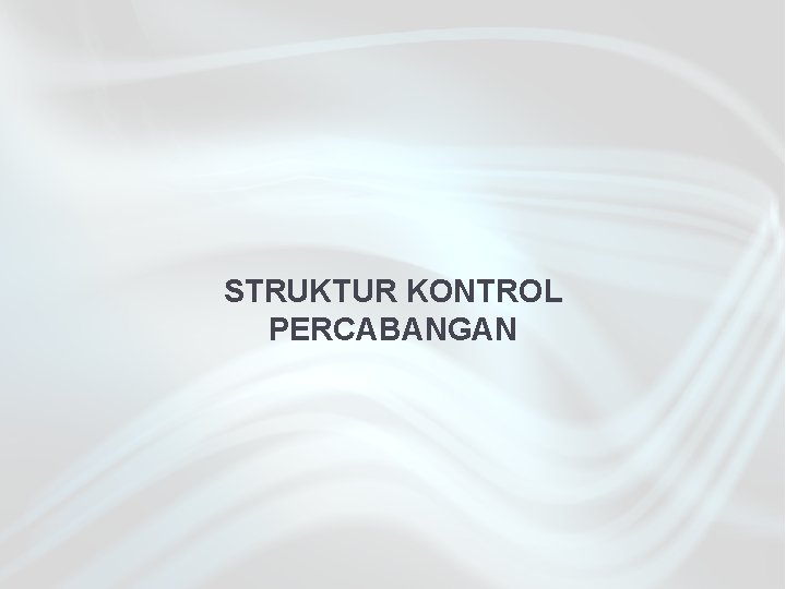 STRUKTUR KONTROL PERCABANGAN 