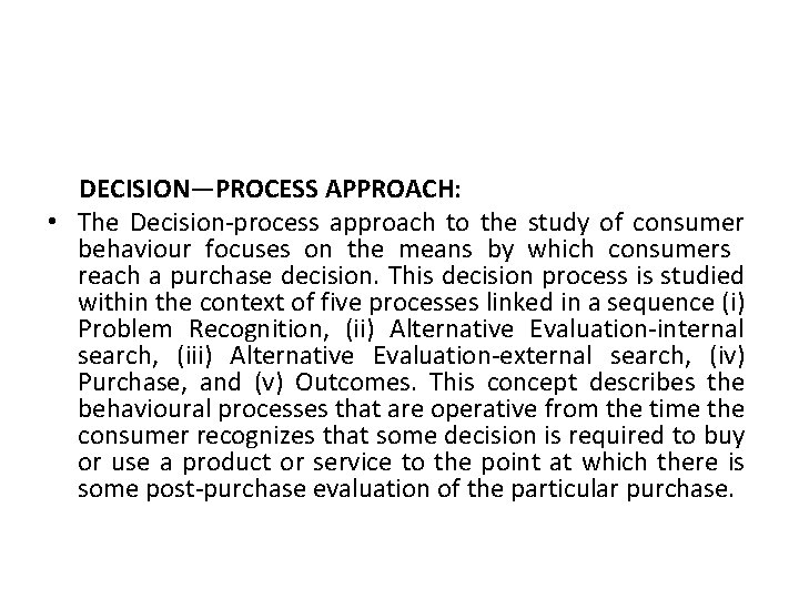 DECISION—PROCESS APPROACH: • The Decision-process approach to the study of consumer behaviour focuses on