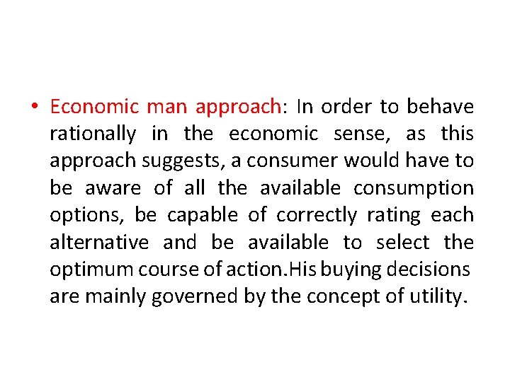  • Economic man approach: In order to behave rationally in the economic sense,