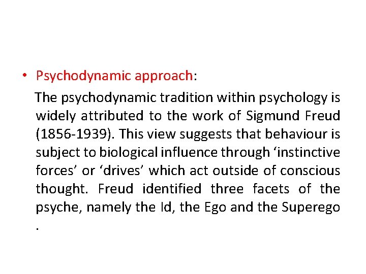  • Psychodynamic approach: The psychodynamic tradition within psychology is widely attributed to the