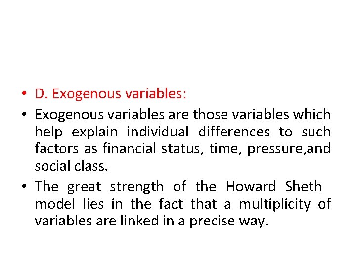  • D. Exogenous variables: • Exogenous variables are those variables which help explain