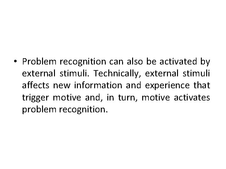  • Problem recognition can also be activated by external stimuli. Technically, external stimuli