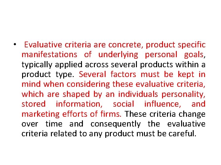  • Evaluative criteria are concrete, product specific manifestations of underlying personal goals, typically