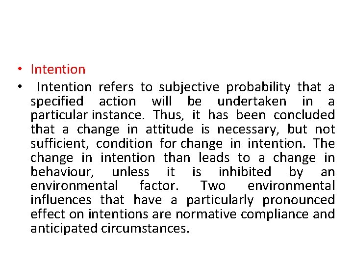  • Intention refers to subjective probability that a specified action will be undertaken