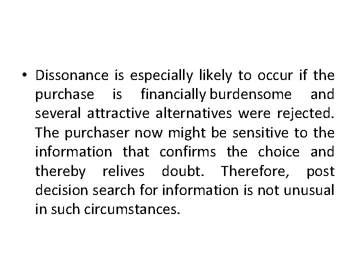  • Dissonance is especially likely to occur if the purchase is financially burdensome