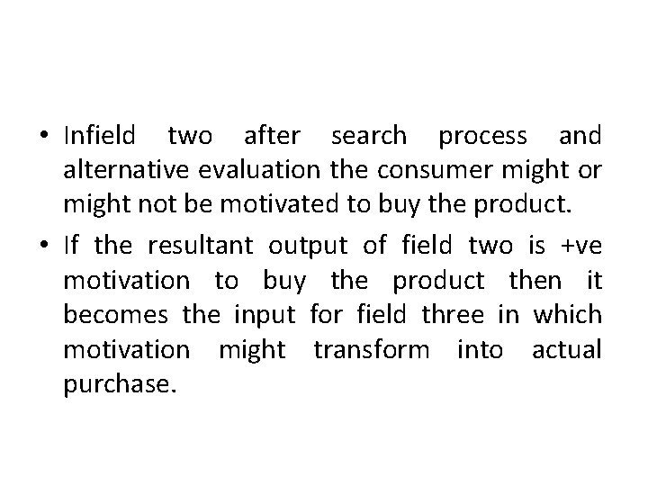  • Infield two after search process and alternative evaluation the consumer might or