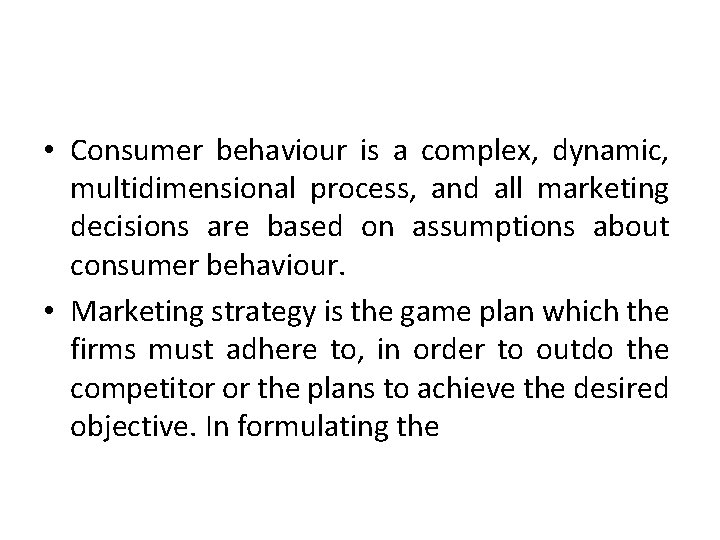  • Consumer behaviour is a complex, dynamic, multidimensional process, and all marketing decisions