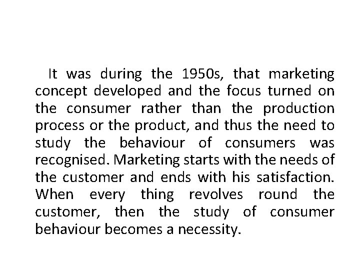 It was during the 1950 s, that marketing concept developed and the focus turned