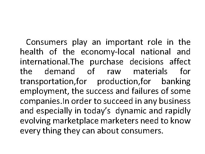Consumers play an important role in the health of the economy-local national and international.