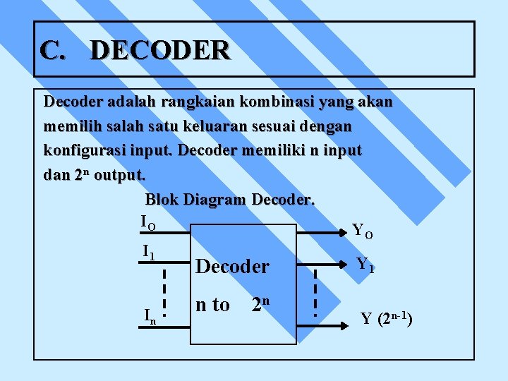 C. DECODER Decoder adalah rangkaian kombinasi yang akan memilih salah satu keluaran sesuai dengan