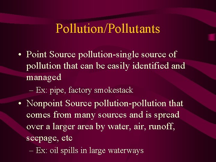 Pollution/Pollutants • Point Source pollution-single source of pollution that can be easily identified and