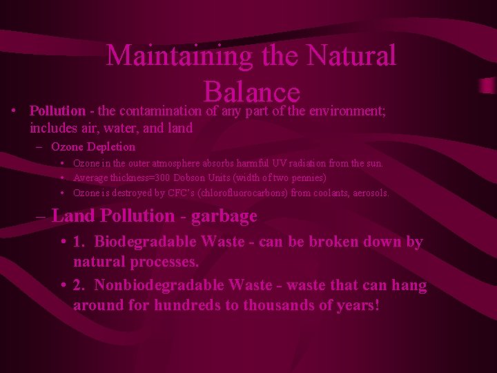  • Maintaining the Natural Balance Pollution - the contamination of any part of