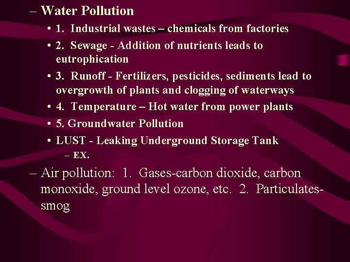 – Water Pollution • 1. Industrial wastes – chemicals from factories • 2. Sewage