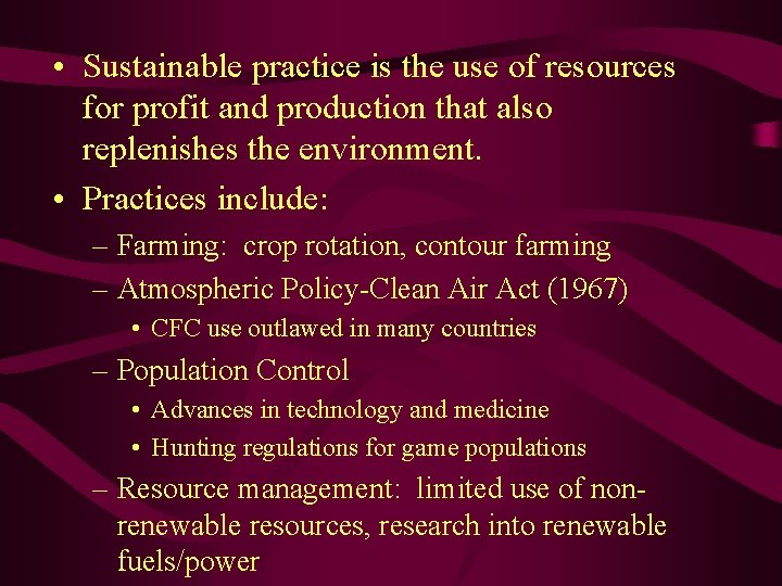  • Sustainable practice is the use of resources for profit and production that