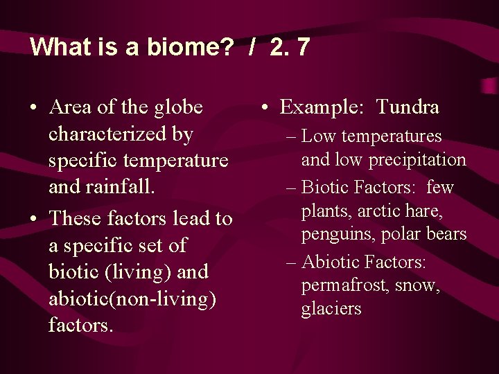 What is a biome? / 2. 7 • Area of the globe characterized by