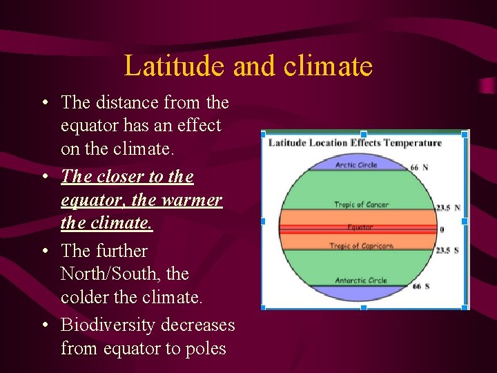 Latitude and climate • The distance from the equator has an effect on the