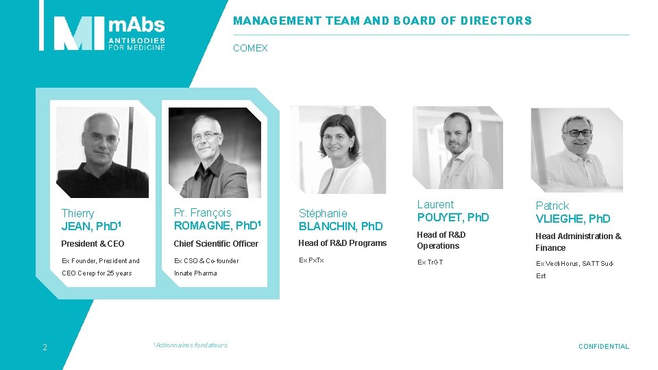 MANAGEMENT TEAM AND BOARD OF DIRECTORS COMEX 2 Laurent POUYET, Ph. D Patrick VLIEGHE,