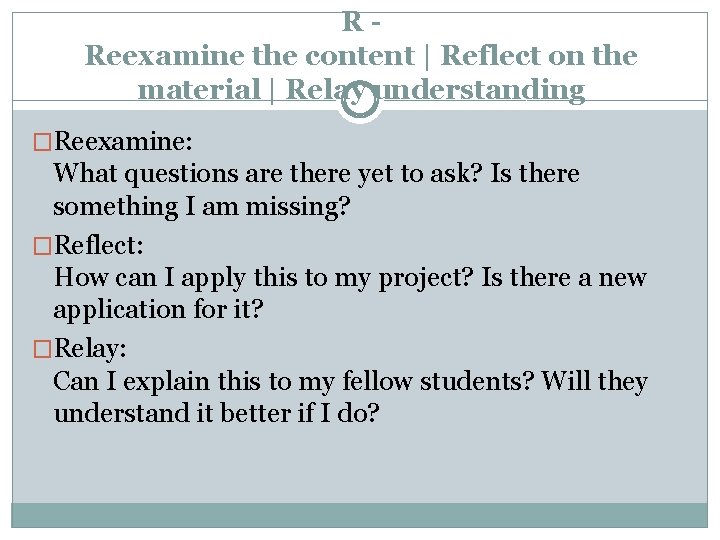 RReexamine the content | Reflect on the material | Relay understanding �Reexamine: What questions