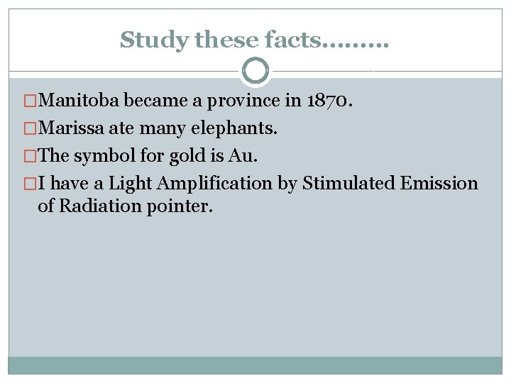 Study these facts. . �Manitoba became a province in 1870. �Marissa ate many elephants.