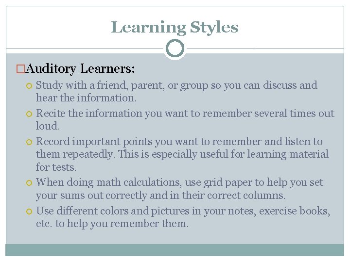 Learning Styles �Auditory Learners: Study with a friend, parent, or group so you can