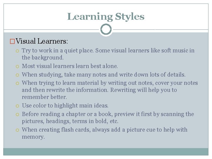 Learning Styles �Visual Learners: Try to work in a quiet place. Some visual learners