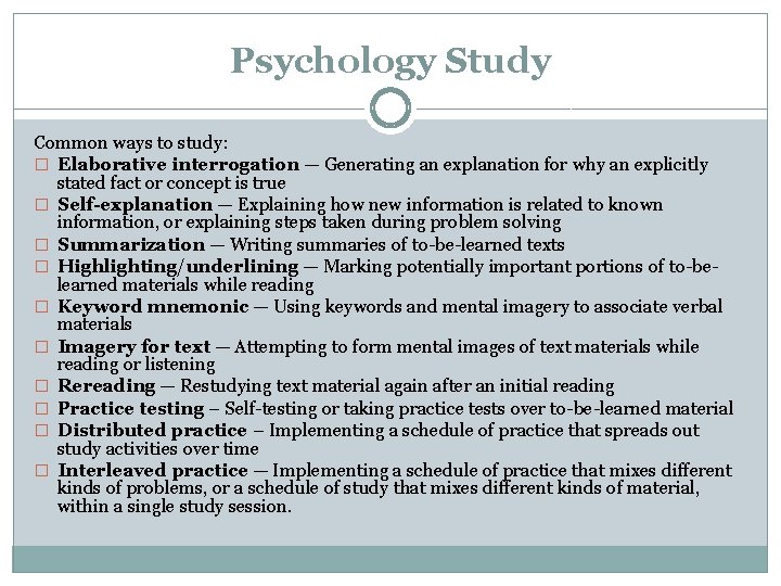 Psychology Study Common ways to study: � Elaborative interrogation — Generating an explanation for