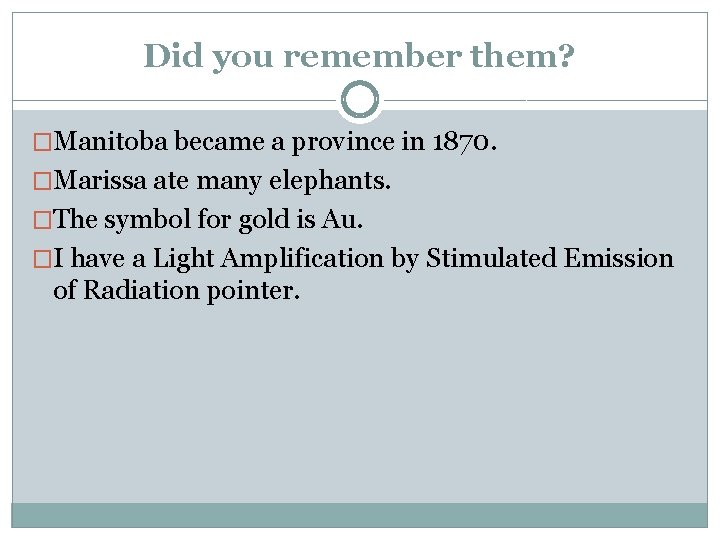 Did you remember them? �Manitoba became a province in 1870. �Marissa ate many elephants.