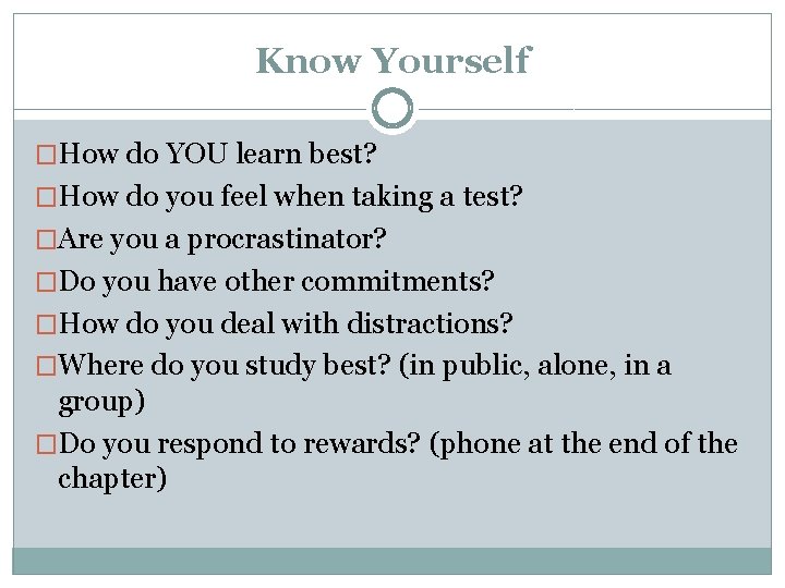 Know Yourself �How do YOU learn best? �How do you feel when taking a