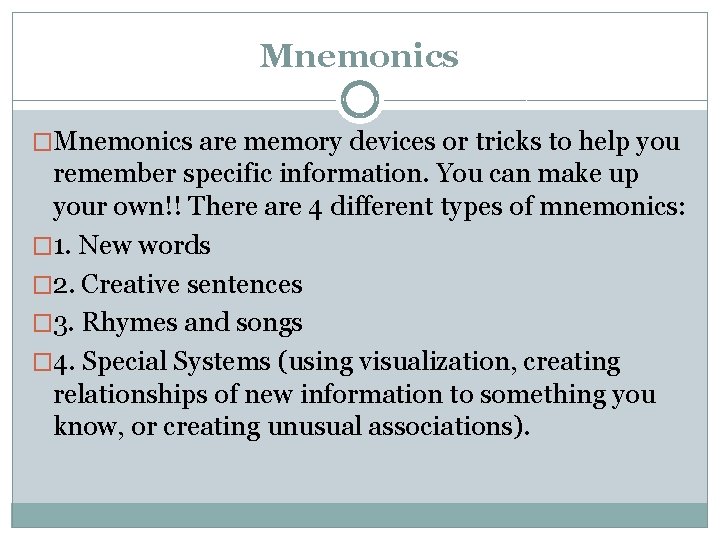 Mnemonics �Mnemonics are memory devices or tricks to help you remember specific information. You