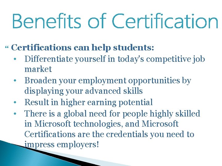 Certifications can help students: • Differentiate yourself in today's competitive job market • Certifications can help students: • Differentiate yourself in today's competitive job market •