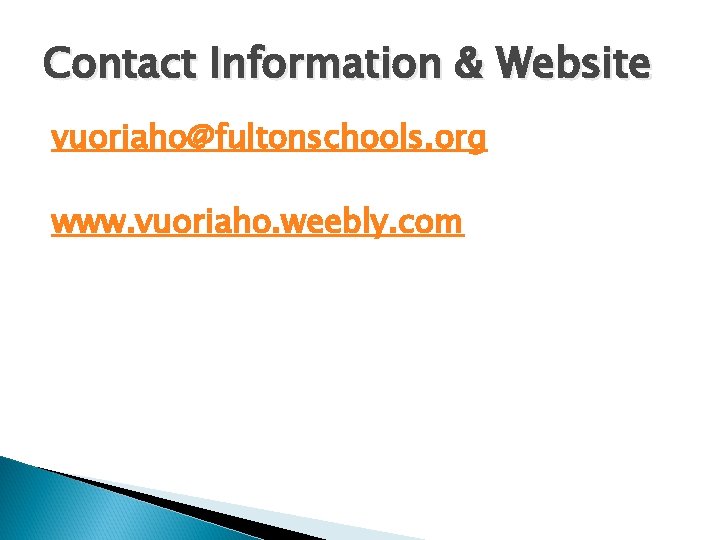 Contact Information & Website vuoriaho@fultonschools. org www. vuoriaho. weebly. com Contact Information & Website vuoriaho@fultonschools. org www. vuoriaho. weebly. com