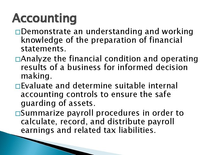 Accounting � Demonstrate an understanding and working knowledge of the preparation of financial statements. Accounting � Demonstrate an understanding and working knowledge of the preparation of financial statements.