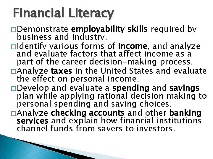Financial Literacy � Demonstrate employability skills required by business and industry. � Identify various Financial Literacy � Demonstrate employability skills required by business and industry. � Identify various