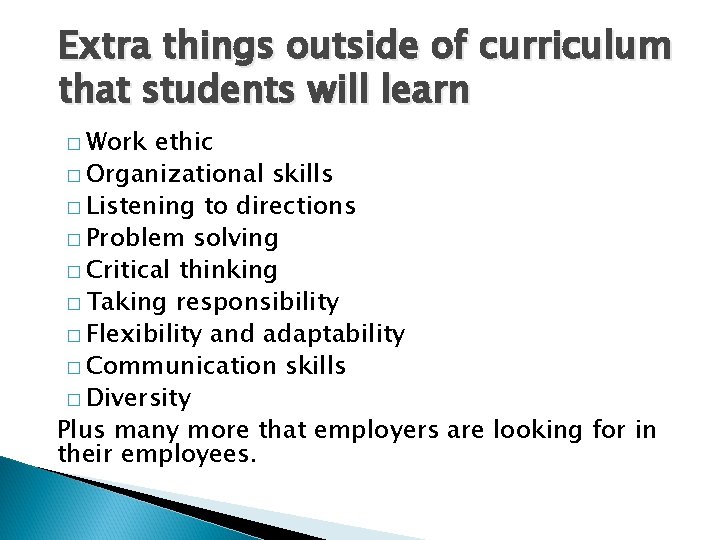 Extra things outside of curriculum that students will learn � Work ethic � Organizational Extra things outside of curriculum that students will learn � Work ethic � Organizational