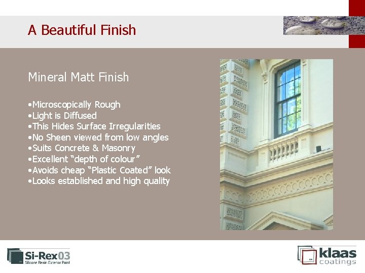 A Beautiful Finish Mineral Matt Finish • Microscopically Rough • Light is Diffused • A Beautiful Finish Mineral Matt Finish • Microscopically Rough • Light is Diffused •
