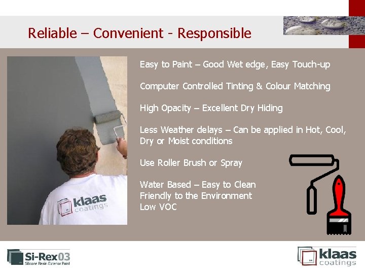 Reliable – Convenient - Responsible Easy to Paint – Good Wet edge, Easy Touch-up Reliable – Convenient - Responsible Easy to Paint – Good Wet edge, Easy Touch-up