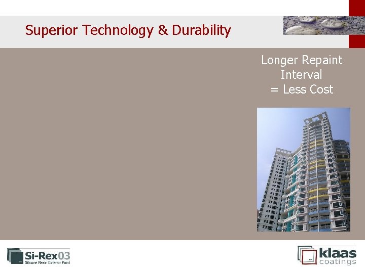 Superior Technology & Durability Longer Repaint Interval = Less Cost Superior Technology & Durability Longer Repaint Interval = Less Cost