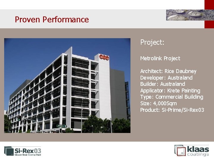 Proven Performance Project: Metrolink Project Architect: Rice Daubney Developer: Australand Builder: Australand Applicator: Krete Proven Performance Project: Metrolink Project Architect: Rice Daubney Developer: Australand Builder: Australand Applicator: Krete