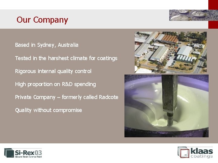 Our Company Based in Sydney, Australia Tested in the harshest climate for coatings Rigorous Our Company Based in Sydney, Australia Tested in the harshest climate for coatings Rigorous