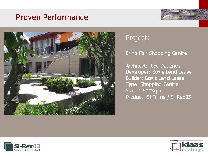 Proven Performance Project: Erina Fair Shopping Centre Architect: Rice Daubney Developer: Bovis Lend Lease Proven Performance Project: Erina Fair Shopping Centre Architect: Rice Daubney Developer: Bovis Lend Lease