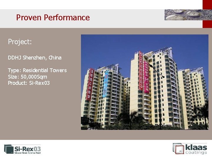 Proven Performance Project: DDHJ Shenzhen, China Type: Residential Towers Size: 50, 000 Sqm Product: Proven Performance Project: DDHJ Shenzhen, China Type: Residential Towers Size: 50, 000 Sqm Product:
