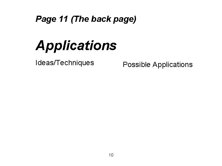 Page 11 (The back page) Applications Ideas/Techniques Possible Applications 10 