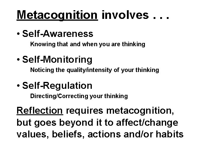 Metacognition involves. . . • Self-Awareness Knowing that and when you are thinking •
